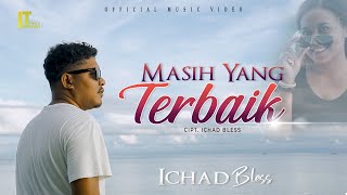Ichad Bless - Masih Yang Terbaik (Official Video) | Lagu Timur Terbaru
