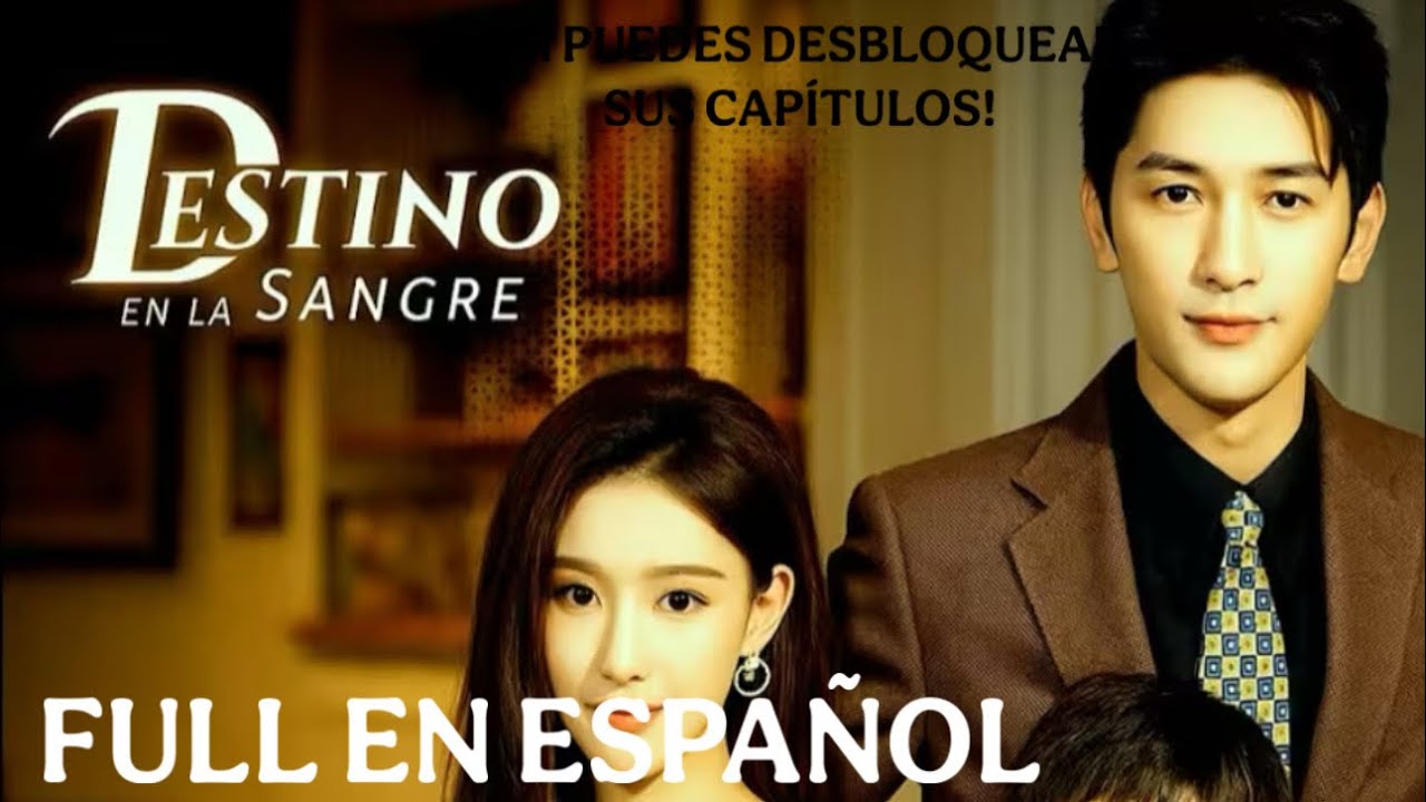 DESTINO EN LA SANGRE DRAMA CHINO COMPLETO EN ESPAÑOL! Desbloquear