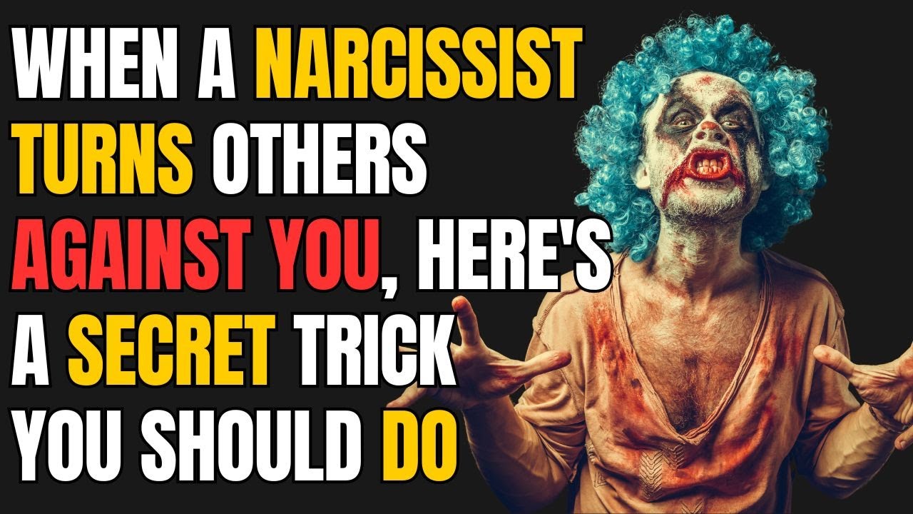 When a narcissist turns others against you, here's a secret trick you ...