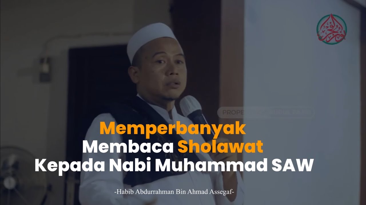 Memperbanyak Membaca Sholawat Kepada Nabi Muhammad SAW - Habib Abdurrahman Bin Ahmad Assegaf