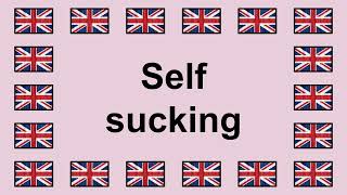 Pronounce SELF SUCKING in English 🇬🇧