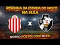 PÓS PÓS JOGO! VAMOS TROCAR UMA IDEIA SOBRE A ESTREIA DO VASCO NA SULA CONTRA O BARRACAS CENTRAL
