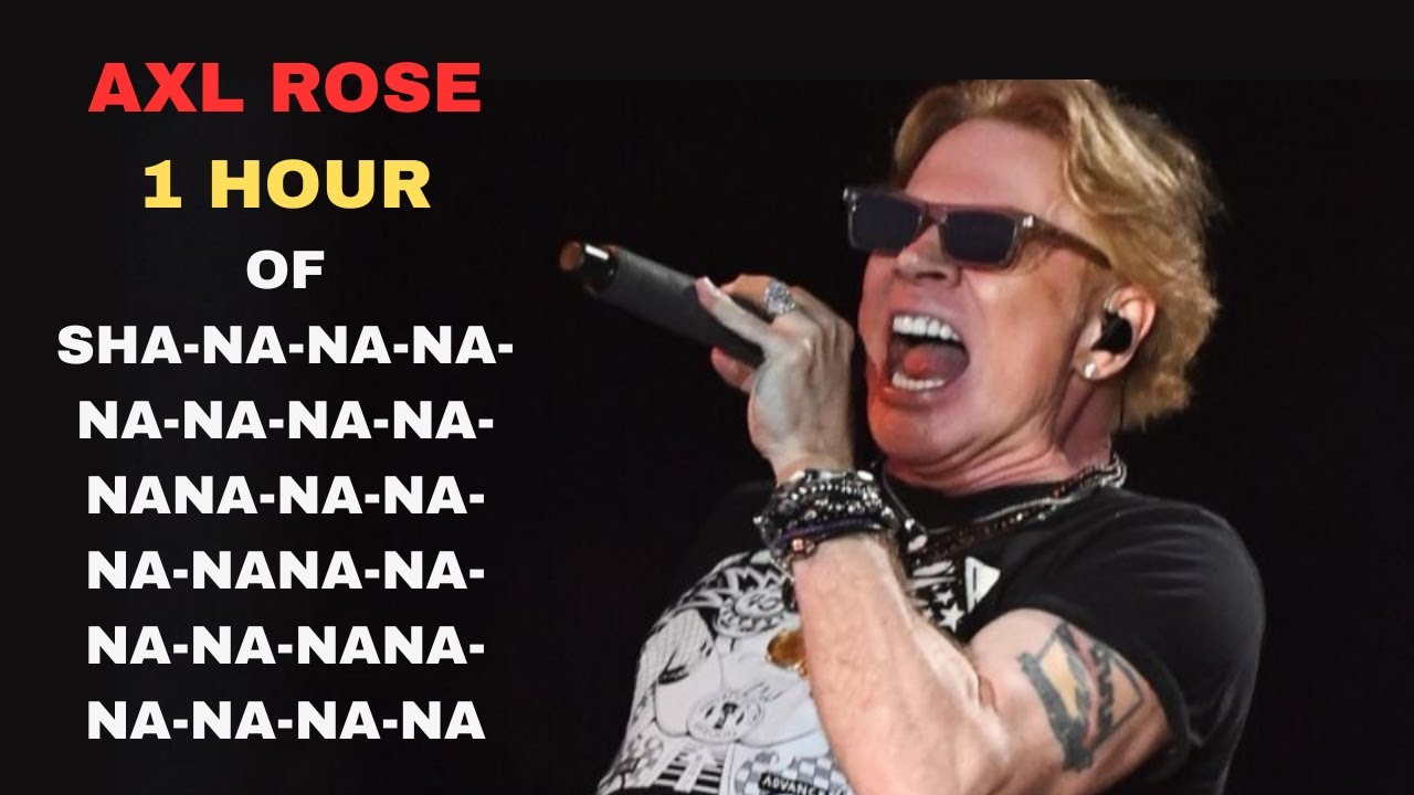 1 HOUR OF Axl Rose singing Sha-na-na-na-na-na-na-na-na-na-na-na-na-na