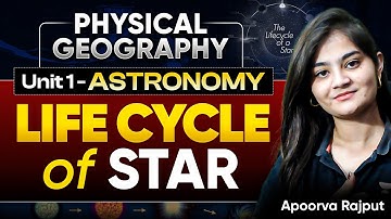 Life Cycle of a Star | Astronomy Unit 1 | UPSC Physical Geography for Beginners by Apoorva Rajput