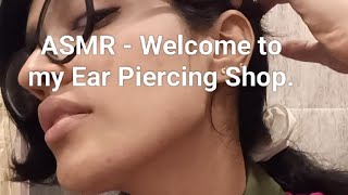 ASMR - Welcome to my Ear Piercing Shop. 👂