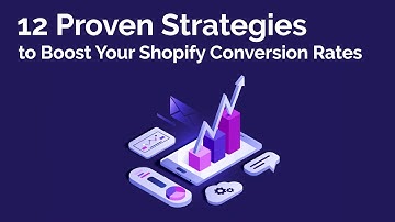 12 Proven Strategies to Boost Your Shopify Conversion Rates - Part 1 - Beginner Steps