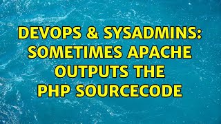 DevOps & SysAdmins: Sometimes Apache outputs the PHP sourcecode (3 Solutions!!) Wealth