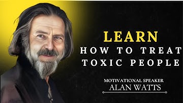 DEALING WITH TOXIC PEOPLE? Alan Watts