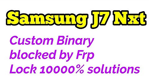 how to fix problem samsung galaxy j7 next j701f ( custom binary blocked by FRP Lock ) with Odin tool