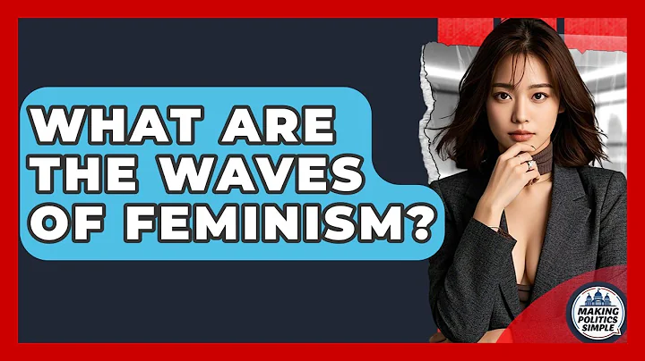 What Are The Waves Of Feminism? - Making Politics Simple