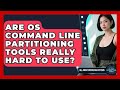 Are OS Command Line Partitioning Tools Really Hard To Use? - All About Operating Systems
