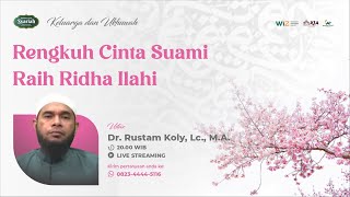 Rengkuh Cinta Suami Raih Ridha Ilahi - Ust. Dr. Rustam Koly, Lc., M.A.