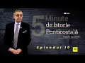 5 Minute de Istorie Penticostală | Pastor Dr. Ioan CEUȚĂ - Episodul 10