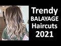 Trendy BALAYAGE Haircuts 2021