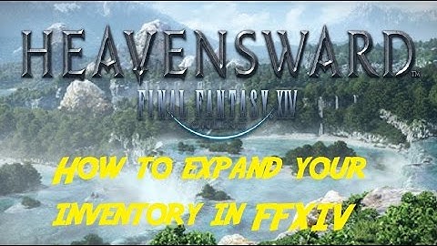 Final Fantasy XIV / How to expand your inventory / PC/PS3/PS4