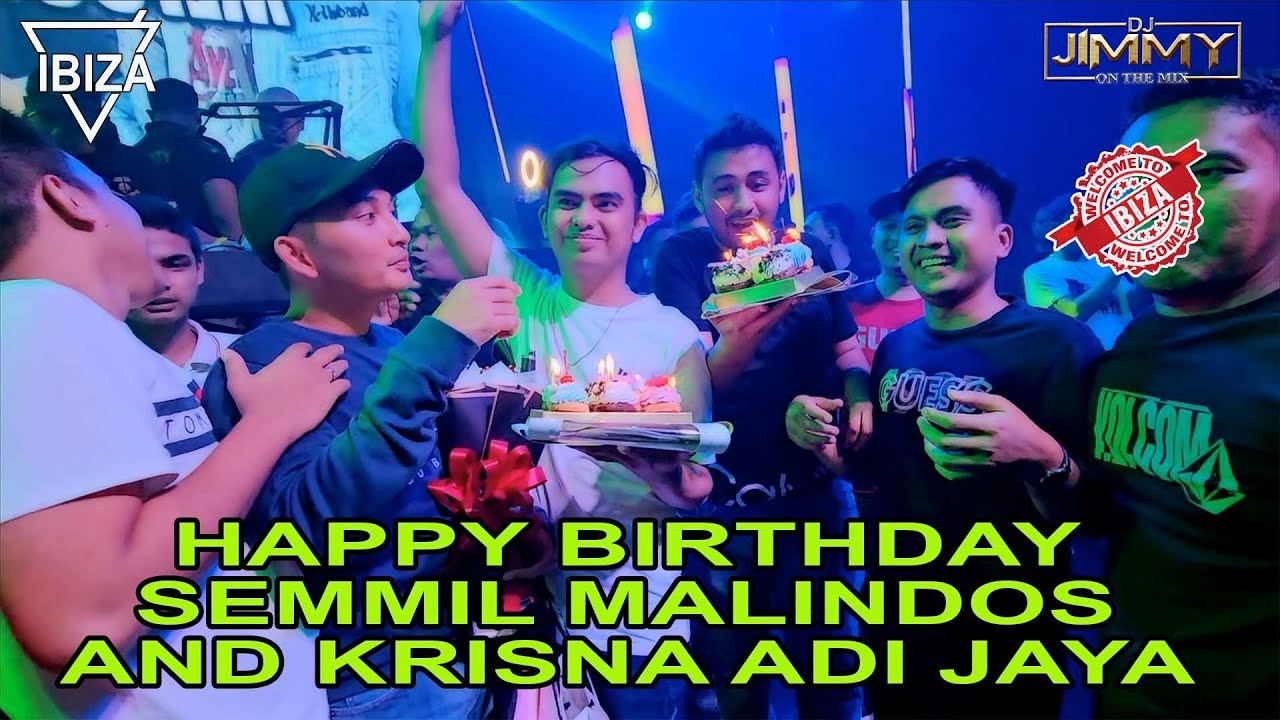 HAPPY BIRTHDAY SEMMIL MALINDOS AND KRISNA ADI JAYA - IBIZA CLUB BY DJ JIMMY ON THE MIX