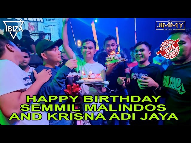 HAPPY BIRTHDAY SEMMIL MALINDOS AND KRISNA ADI JAYA - IBIZA CLUB BY DJ JIMMY ON THE MIX class=