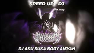 DJ AKU SUKA BODY AISYAH 😋 - SPEED UP