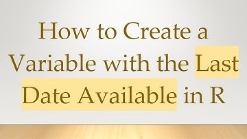 How to Create a Variable with the Last Date Available in R