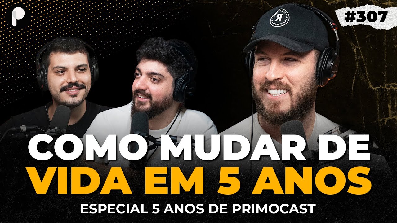 COMO MUDAR DE VIDA EM 5 ANOS (THIAGO NIGRO) | PrimoCast 307