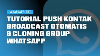 Tutorial Push Kontak atau Broadcast Otomatis Dan Clone Group WhatsApp