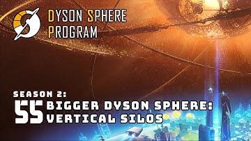 A Bigger Dyson Sphere: Vertical Silos - S2: Part 55 - Dyson Sphere Program