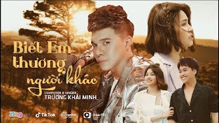 BIẾT EM THƯƠNG NGƯỜI KHÁC - TRƯƠNG KHẢI MINH | OFFICIAL MUSIC VIDEO