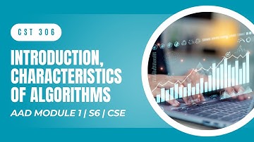 Characteristics of Algorithms | CST306 | AAD MODULE 1 | KTU | Anna Thomas
