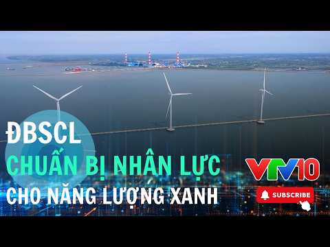 ĐBSCL cần thêm nhân lực cho ngành năng lượng xanh | VTV10 – Đài Truyền hình Việt Nam
