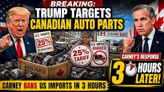 BREAKING: Trump Targets Canadian Auto Parts. Carney bans US Imports in 3 Hours