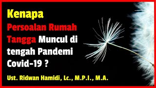 Kenapa Persoalan Rumah Tangga Muncul di tengah Pandemi Covid-19 ? | Ust. Ridwan Hamidi, Lc., M.P.I.,