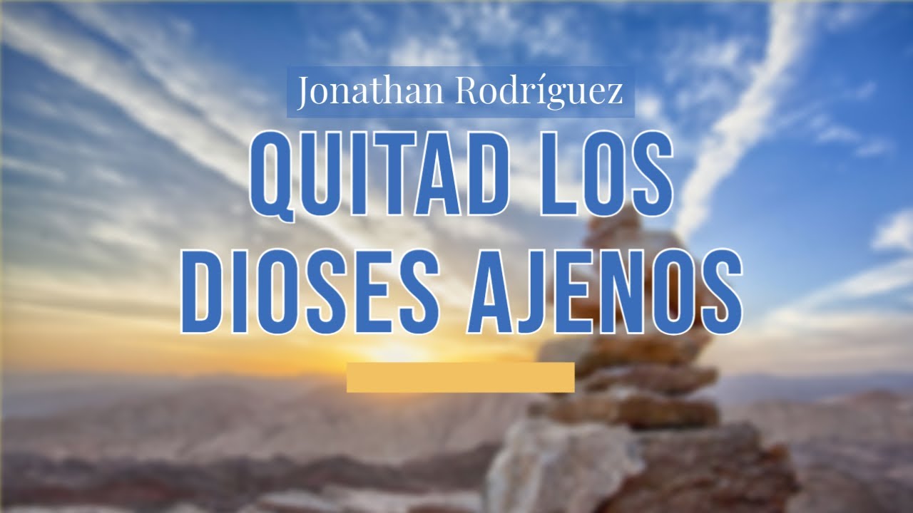 Quitad los Dioses ajenos | Prédicas cristianas - YouTube