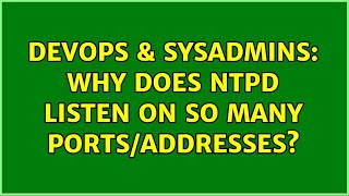DevOps & SysAdmins: Why does ntpd listen on so many ports/addresses? (2 Solutions!!)