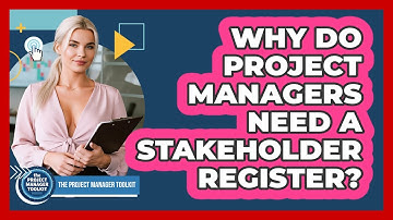 Why Do Project Managers Need A Stakeholder Register?