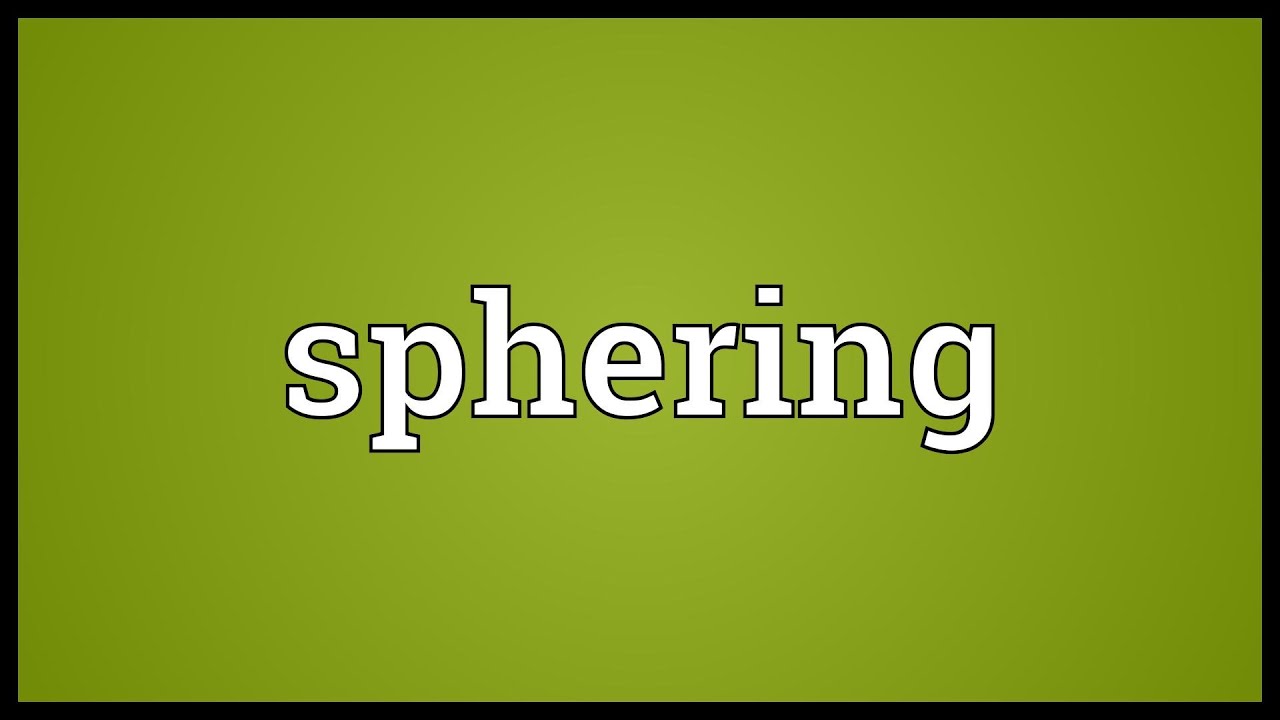 Sphering Meaning