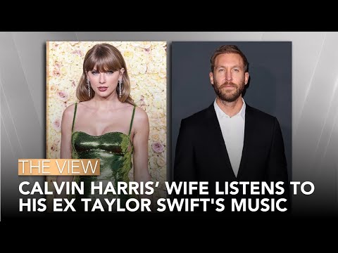 Calvin Harris Wife Listens To Ex Taylor Swift's Music | The View