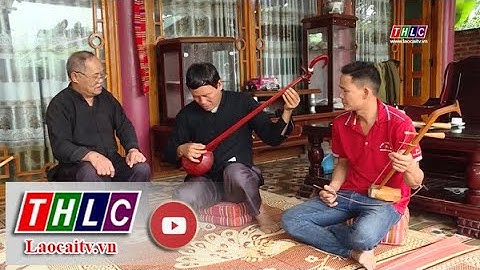 Những người giữ hồn nhạc cụ dân tộc thái ở Điện Biên | THLC