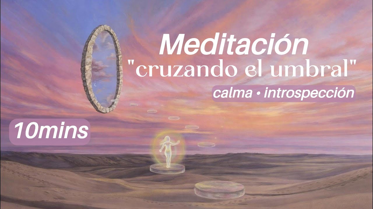 Meditación guiada | Cruzando el umbral (10 minutos de calma e introspección)