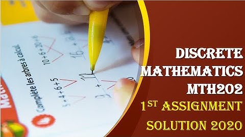 Discrete Mathematics MTH202 1st Solved Assignment Solution 2020.