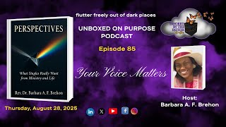 Your Voice Matters | Barbara A. F. Brehon |  UNBOXED on Purpose Ep. 85 @favoredbythefatherministries