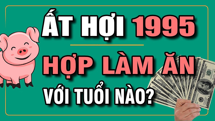 Nam sinh năm 1995 hợp với tuổi nào năm 2024