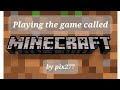 Playing the game called minecraft