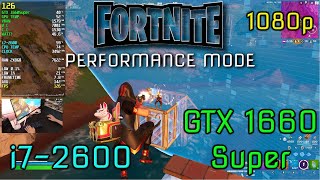 Fortnite-i7 2600-Gtx 1660 Super-16gb Ram@1080p-Performance Mode