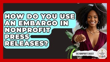 How Do You Use An Embargo In Nonprofit Press Releases? - The Nonprofit Digest