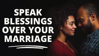 SPEAK BLESSINGS OVER YOUR MARRIAGE | Morning Prayer To Start Your Day