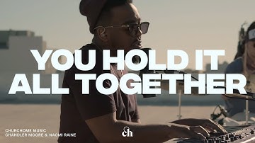You Hold It All Together | Chandler Moore, Naomi Raine & Churchome Music