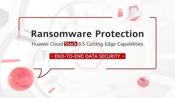 Ransomware Protection—Huawei Cloud Stack k 8.5 Cutting-Edge Capabilities