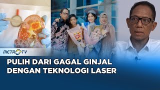 Go Healthy - Berangsur Sembuh dari Gagal Ginjal dengan Teknologi Laser!