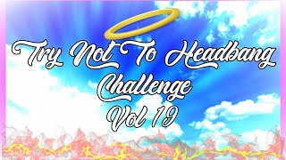 Try Not To Headbang Challenge (Vol.19)