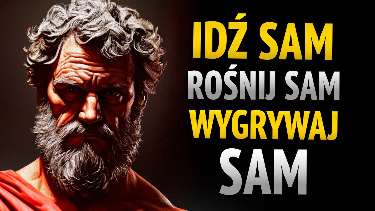 IDŹ SAM, WSTAŃ sam i WYGRAJ sam, NAUCZ SIĘ ŻYĆ BEZ NIKOGO | 8 LEKCJI STOICYZMU
